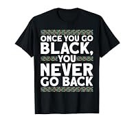 Once You Go Black, You Never Go Back Black History Month gift perfect for any African American who supports black lives and stands up for Equality, Justice, Freedom, Human and Civil Rights! Lightweight, Classic fit, Double-needle sleeve and bottom he...
