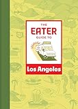 The Eater Guide to Los Angeles (Eater City Guide)