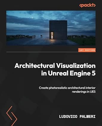 Architectural Visualization in Unreal Engine 5: Create photorealistic architectural interior renderings in UE5-Wow! eBook