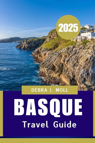 BASQUE TRAVEL GUIDE 2025: A Journey Through Culture, Cuisine, and Coastlines”