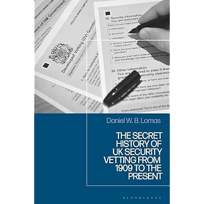 The Secret History of UK Security Vetting from 1909 to the Present