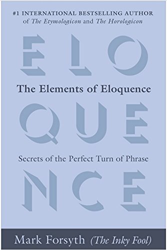 [Elements of Eloquence] The Elements of Eloquence: Secrets of the Perfect Turn of Phrase