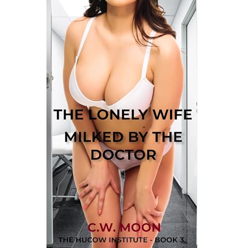 The Lonely Wife Milked By the Doctor Audiolibro Por C.W. Moon arte de portada