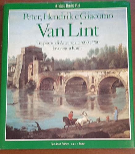 Van Lint. Tre pittori di Anversa del '600 e '700 lavorano a Roma
