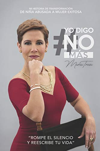Yo Digo No Más: Mi historia de transformación, de niña abusada a mujer exitosa. (Spanish Edition)
