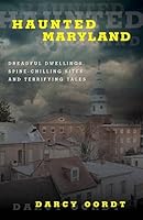 Haunted Maryland: Dreadful Dwellings, Spine-Chilling Sites and Terrifying Tales 1493023896 Book Cover