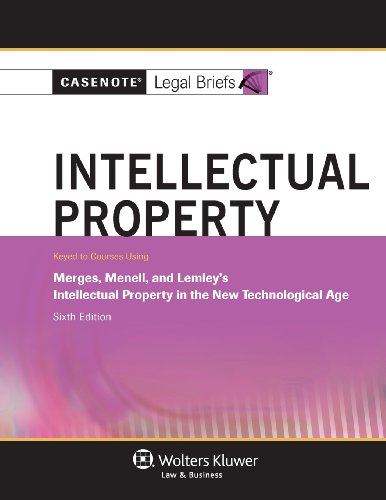 Intellectual Property: Keyed to Courses Using Merges, Menell, and Lemley's Intellectual Property in the New Technological Age (Casenote Legal Briefs)