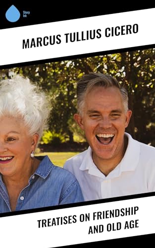 Treatises on Friendship and Old Age (English Edition)