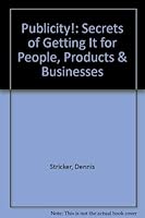 Publicity! Secrets of Getting It for People, Products and Businesses: Getting and Using Publicity as Free Advertising to Promote Yourself, Your Produc 1882661214 Book Cover