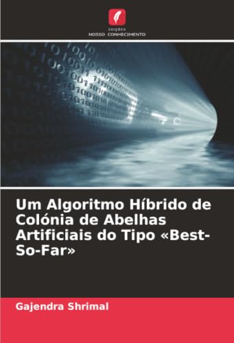 Um Algoritmo Híbrido de Colónia de Abelhas Artificiais do Tipo «Best-So-Far» (Portuguese Edition)