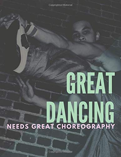 Great Dancing Needs Great Choreography: Choreography Journal