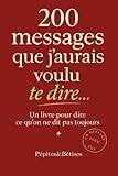  Un livre pour dire ce qu’on ne dit pas toujours: 200 messages poétiques et romantiques à envoyer pour dire \