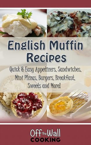 English Muffin Recipes Cookbook: Quick and Easy Appetizers, Sandwiches, Mini