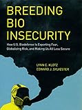 Breeding Bio Insecurity: How U.S. Biodefense Is Exporting Fear, Globalizing Risk, and Making Us All Less Secure