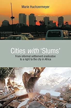 Cities with slums: From informal settlement eradication to a right to the city in Africa Cities with slums: From informal settlement eradication to a right to the city in Africa book cover