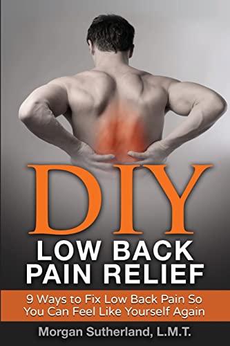 DIY Low Back Pain Relief: 9 Ways To Fix Low Back Pain So You Can Feel Like Yourself Again