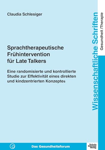 Sprachtherapeutische Frühintervention für Late Talkers: Eine randomisierte und kontrollierte Studie zur Effektivität eines direkten und ... Schriften Gesundheit/Therapie)