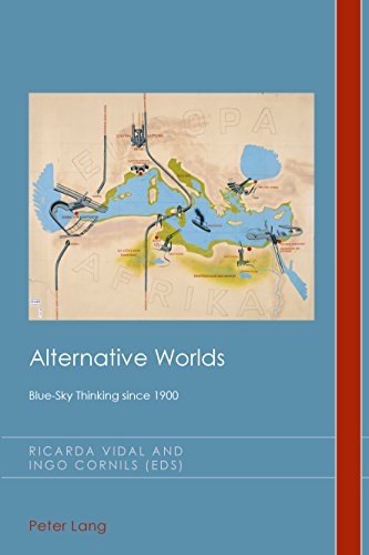 Alternative Worlds: Blue-Sky Thinking since 1900 (Cultural History and Literary Imagination Book 22) (English Edition)