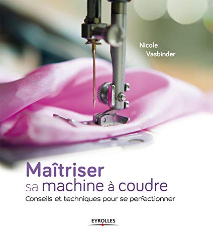Maîtriser sa machine à coudre: Conseils et techniques pour se perfectionner.