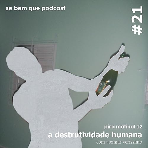 #21 - pira matinal 12 - a destrutividade humana, com alcimar verissimo