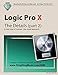 Logic Pro X - The Details (part 2): A new type of manual - the visual approach (Volume 2)