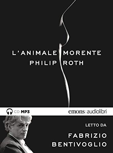 Philip Roth - L' Animale Morente Letto Da Fabrizio Bentivoglio. Audiolibro. CD Audio Formato MP3