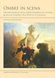 Ombre In Scena. Drammaturgia Delle Scene D'ombra Nel Teatro Musicale Europeo Tra Sette E Ottocento - 2