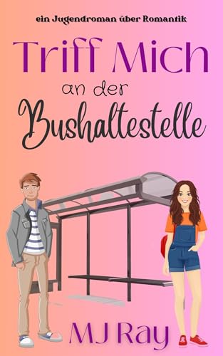 Triff mich an der Bushaltestelle: ein Jugendroman über Romantik