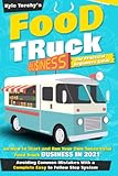 Food Truck Business: The Practical Beginners Guide on How to Start and Run Your Own Successful Food...