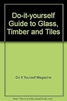 Do-it-yourself Guide to Glass, Timber and Tiles 071371512X Book Cover