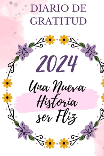 Diario de Gratitud 2024: Diario de Gratitud en español 2024, Diario de autoayuda y crecimiento emocional. 'Viví en tu vida feliz y bendecida'