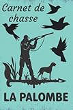 palombiere a vendre  Carnet de chasse la palombe: Journal de bord palombiere  cahier à remplir avec ses meilleures prises  Cahier du chasseur de palombes à remplir  120 pages petit format