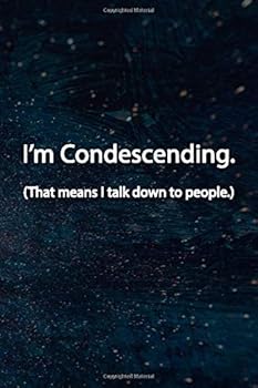 I'm Condescending. (That Means I Talk down to People. ) Notebook : Lined Journal, 120 Pages, 6 X 9 Inches, Lovely Gift, Soft Cover, Stars Matte Finish (I'm Condescending. (That Means I Talk down to Pe