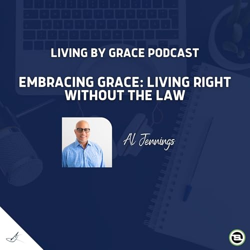 Embracing Grace: Living Right Without the Law