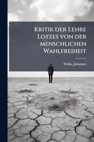 Kritik der Lehre Lotzes von der menschlichen Wahlfreiheit (German Edition)