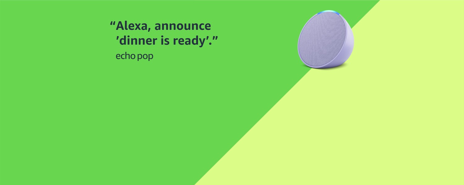 "Alexa, announce 'dinner is ready'. Echo Pop.