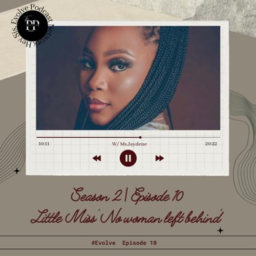 S2E10| Little Miss &ldquo;NO WOMAN LEFT BEHIND&rdquo; w/Jaydene Abelle