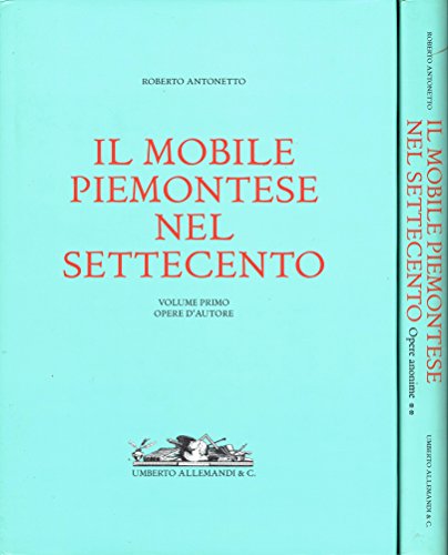 Il mobile piemontese nel Settecento. Ediz. illustrata