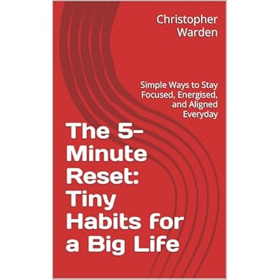 The 5-Minute Reset: Tiny Habits for a Big Life