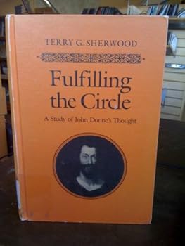 Hardcover Fulfilling the Circle: A Study of John Donne's Thought Book