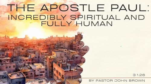 The Apostle Paul: Incredibly Spiritual And Fully Human