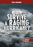 Can You Survive a Raging Hurricane?: An Interactive Survival Adventure (You Choose: Surviving Natural Disasters)