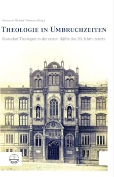 Theologie in Umbruchzeiten: Rostocker Theologen in Der Ersten Halfte Des 20. Jahrhunderts
