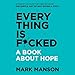 Everything Is F*cked: A Book About Hope