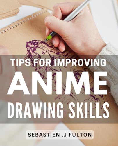 Tips For Improving Anime Drawing Skills: Master the Art of