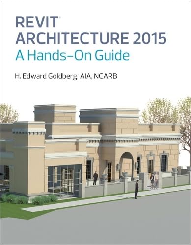 Revit Architecture 2015: A Hands-On Guide