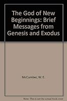 The God of New Beginnings: Brief Messages from Genesis and Exodus 0834113651 Book Cover