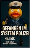 Gefangen im System Polizei: Ein Erfahrungsbericht aus dem Innersten der Polizei