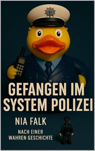 Gefangen im System Polizei: Ein Erfahrungsbericht aus dem Innersten der Polizei (German Edition)