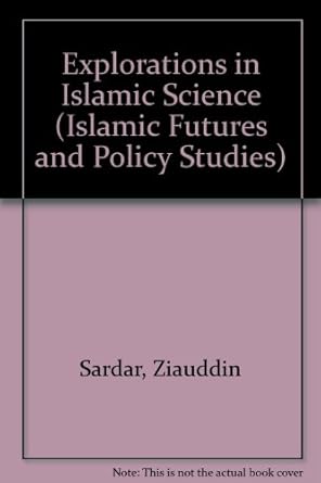 Explorations in Islamic Science (Islamic Futures and Policy Studies)